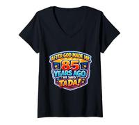 Women's After God Made Me 85 Years Ago He Said Tada 85th Birthday V-Neck T-Shirt