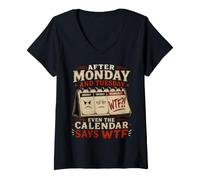 Women's After Monday and Tuesday Even the Calendar Says WTF Workweek V-Neck T-Shirt