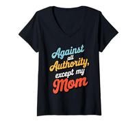 Womens Against All Authority Except Mom Funny Humor Design V-Neck T-Shirt