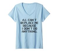 Women's AI Can't Replace Me Because I Don't Do Anything Funny Tech V-Neck T-Shirt