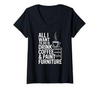 Women's All I Want Drink Coffee and Paint Furniture Making V-Neck T-Shirt