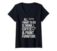 Women's All I Want Drink Coffee and Paint Furniture Making V-Neck T-Shirt