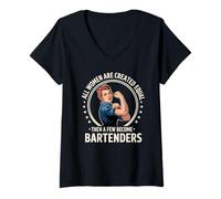 Womens All Women are Created Equal Then A Few Become Bartenders V-Neck T-Shirt