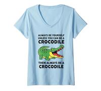 Women's Always Be Yourself Unless You Can Be a Crocodile V-Neck T-Shirt