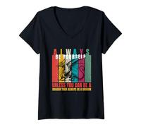 Womens Always Be Yourself Unless You Can Be a Dragon Funny Quotes V-Neck T-Shirt