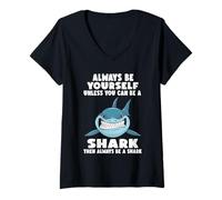 Women's Always Be Yourself Unless You Can Be A Shark V-Neck T-Shirt