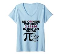 Women's an Opinion Without 3.14159 is just an Onion V-Neck T-Shirt