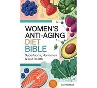 Women's Anti-Aging Diet Bible: Superfoods, Hormones & Gut Health