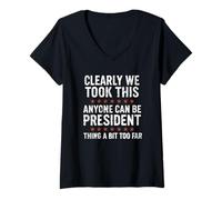 Womens Anyone Can Be President - Funny We Took It Too Far Distress V-Neck T-Shirt