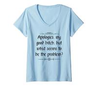 Women's Apologies My Good Bitch But What Seems to be the Problem V-Neck T-Shirt