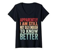 Women's Apparently I Am Still Not Old Enough to Know Better V-Neck T-Shirt