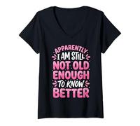 Women's Apparently I Am Still Not Old Enough to Know Better V-Neck T-Shirt