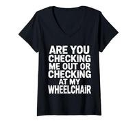 Womens Are You Checking Me Out Or Checking At My Wheelchair -- V-Neck T-Shirt