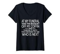 Womens at My Funeral Take The Bouquet Off My Coffin & Throw It Into V-Neck T-Shirt
