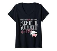 Womens Babe, You Gotta Fake It 'til You Make It and I Did Quote V-Neck T-Shirt