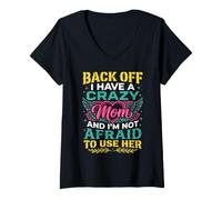 Women's Back Off I Have a Crazy Mom and I'm Not Afraid to Use Her V-Neck T-Shirt