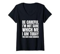 Women's Be Careful I'm Not Sure Which Me I Am Today V-Neck T-Shirt