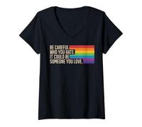 Womens Be Careful Who You Hate It Could Be Someone You Love LGTBQ V-Neck T-Shirt