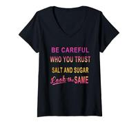 Women's Be Careful Who You Trust Salt and Sugar Look The Same V-Neck T-Shirt