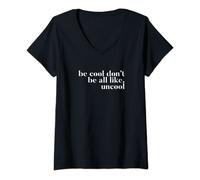 Womens Be Cool don't be all like Uncool V-Neck T-Shirt