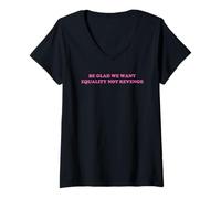 Womens Be Glad We Want Equality Not Revenge Feminist slogan Y2k V-Neck T-Shirt