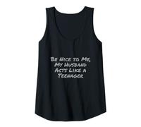 Womens Be Nice to Me, My Husband Acts Like a Teenager Wife Quotes Tank Top