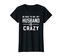 Womens Be Nice To Me My Husband Is Crazy T-Shirt