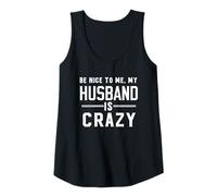 Womens Be Nice to Me My Husband is Crazy Tank Top