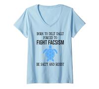 Womens Be Salty & Resist Born to Dillydally Forced to Fight Fascism V-Neck T-Shirt