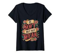 Women's Be Soft But Not Weak Emotion Strength Motivation - V-Neck T-Shirt
