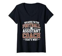 Women's Because I’m The Football Assistant Coach That’s Why Coaching V-Neck T-Shirt