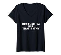 Womens Because I'm BILL That's Why T-Shirt Name BILL V-Neck T-Shirt
