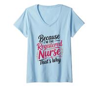Womens Because I'm The Registered Nurse That's Why V-Neck T-Shirt