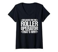 Women's Because I'm the Roller Operator That's Why V-Neck T-Shirt
