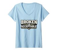 Women's Being Broken is Acceptable Giving Up is Not Quote Motivation V-Neck T-Shirt