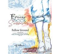 Women's Bible Study: Freeze, Seek,Surrender: Book 1 Fallow Ground: Study GUIDE: A JOURNEY TO TRANSFORMATION THROUGH study, Journaling, prayer, and fasting