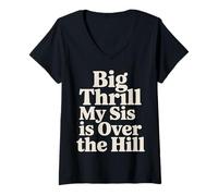 Women's Big Thrill My Sis is Over The Hill - V-Neck T-Shirt