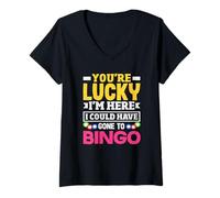 Womens Bingo Player You’re Lucky I’m Here Could Have Gone V-Neck T-Shirt