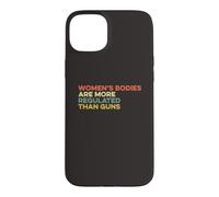Women's Bodies Are More Regulated Than Guns Ban Gun Control Case for iPhone 15 Plus