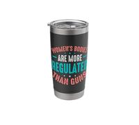 Women's Bodies are More Regulated Than Guns Stainless Steel Insulated Tumbler