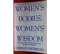 Women's Bodies, Women's Wisdom: Creating Physical and Emotional Health and Healing