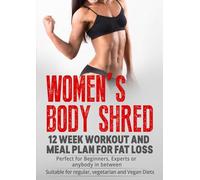 Women's Body Shred: 12 Week Workout and Nutrition Plan for Fat Loss