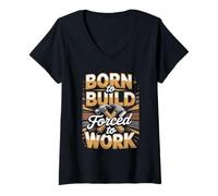 Women's Born to Build Forced to Work Builder Carpenter Funny Quote V-Neck T-Shirt
