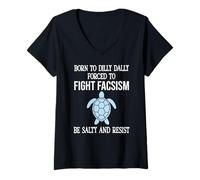 Womens Born to Dilly Dally Forced to Fight Fascism Be Salty Resist V-Neck T-Shirt
