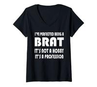 Womens Brat Humor Snarky and Sarcastic I've Perfected being a Brat V-Neck T-Shirt