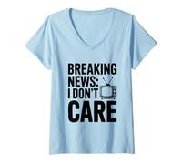 Womens Breaking News I Don't Care Sarcastic Humor V-Neck T-Shirt