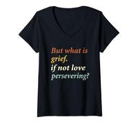 Womens But What is Grief If Not Love Persevering Apparel V-Neck T-Shirt