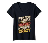 Women's Calm Down Ladies I'm Married and My Wife is Crazy V-Neck T-Shirt