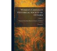 Women's Canadian Historical Society of Ottawa: Transactions