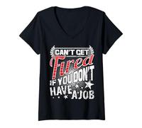 Women's Can't Get Fired If You Don't Have A Job V-Neck T-Shirt